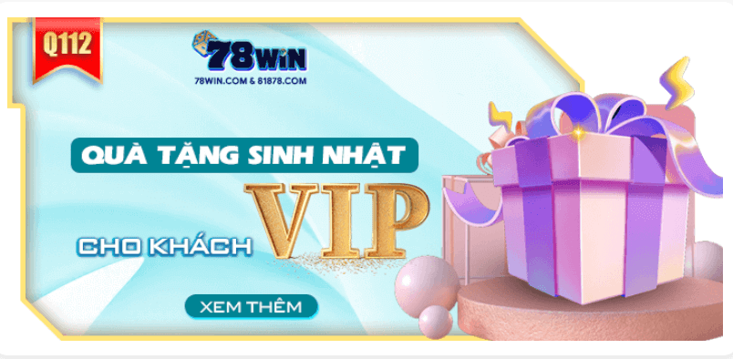 78Win khuyến mãi quà tặng sinh nhật cho khách VIP